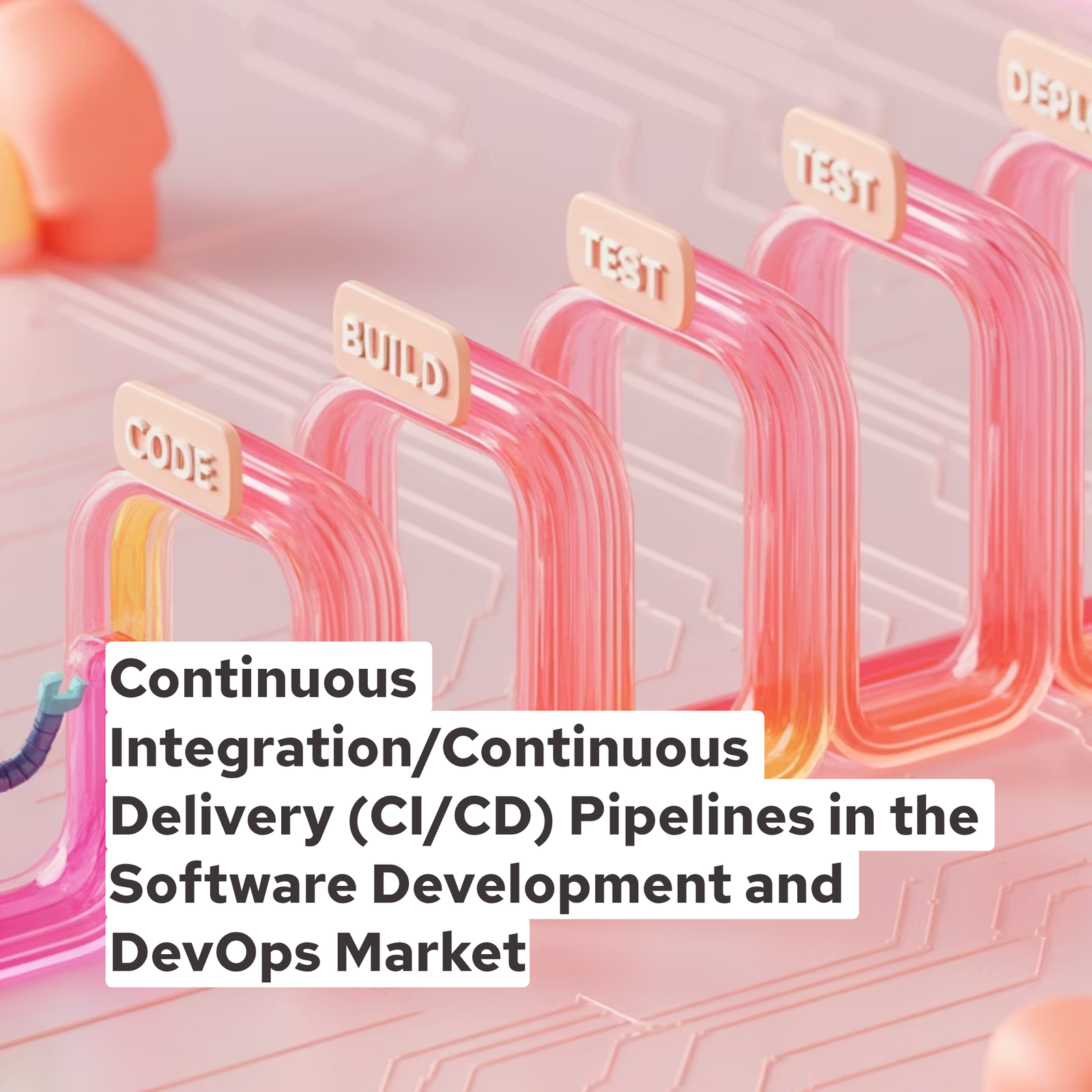 Continuous Integration/Continuous Delivery (CI/CD) Pipelines in the Software Development and DevOps Market