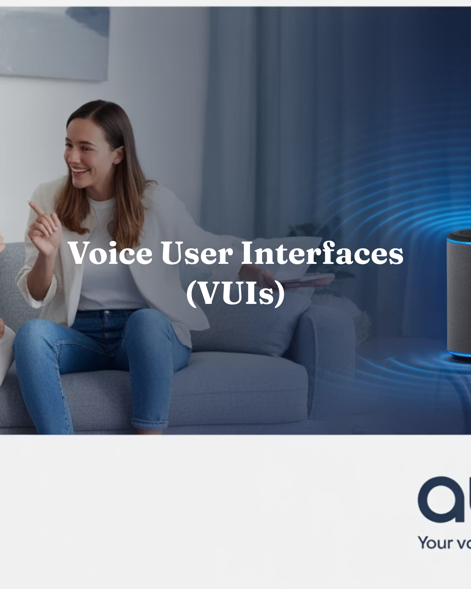 Voice User Interfaces (VUIs) Today